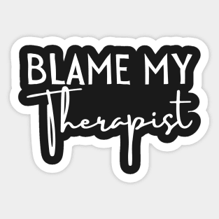 Blame my therapist funny Sticker